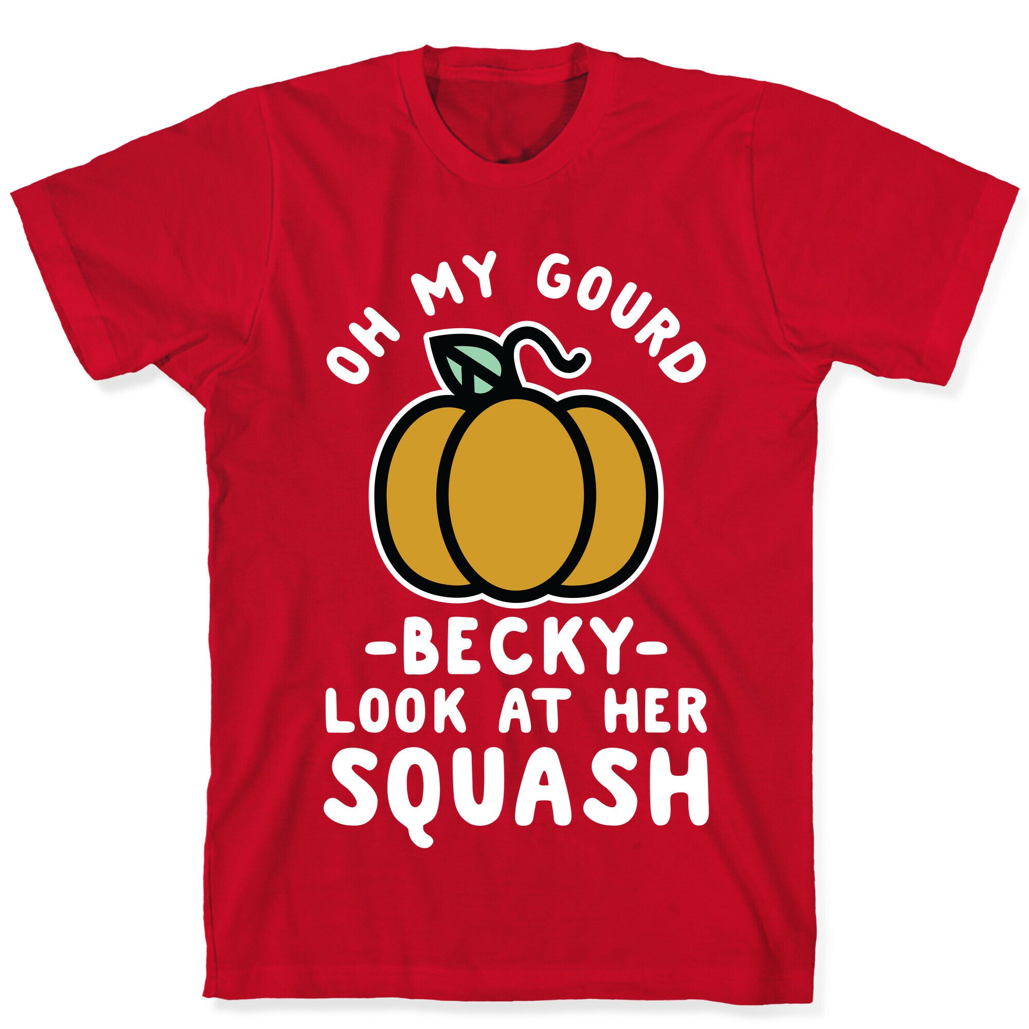 Oh My Gourd Becky Look at Her Squash Pumpkin T-Shirt